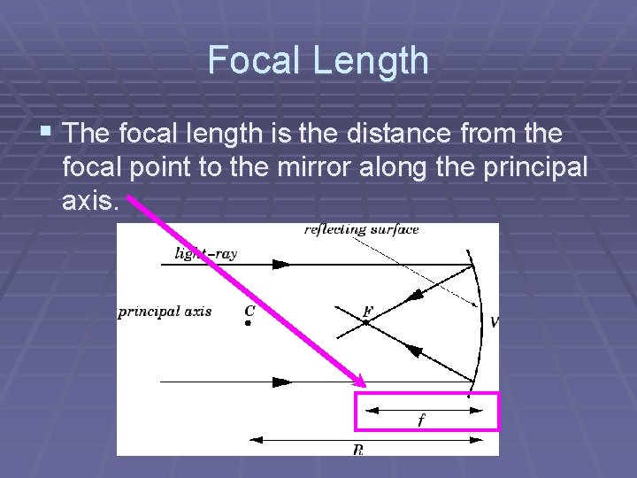 Focal Length § The focal length is the distance from the focal point to