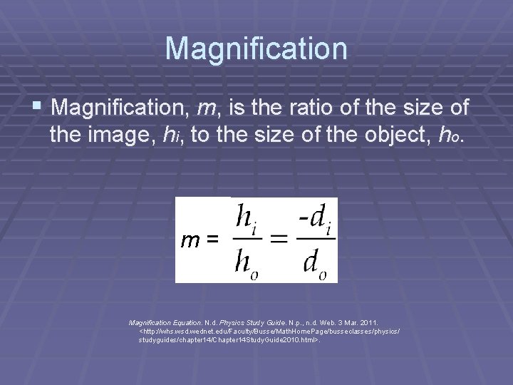 Magnification § Magnification, m, is the ratio of the size of the image, hi,