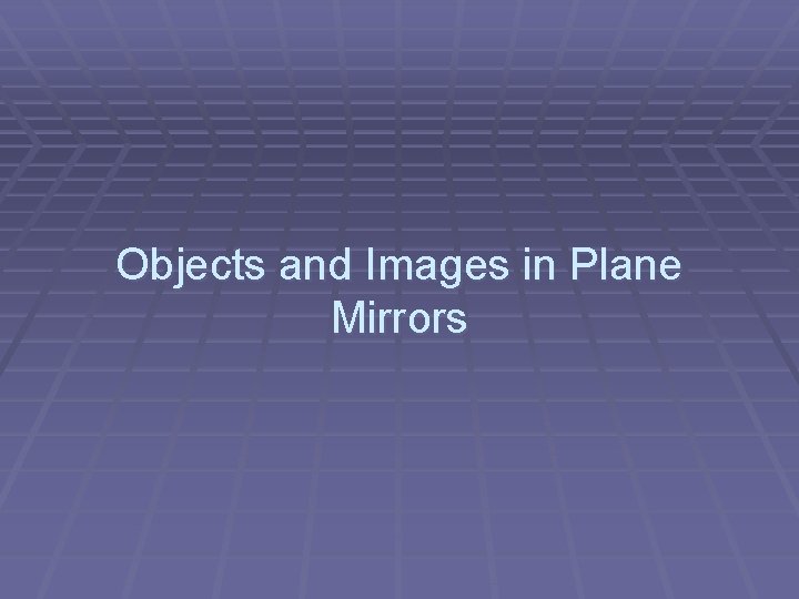 Objects and Images in Plane Mirrors 