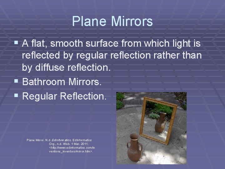 Plane Mirrors § A flat, smooth surface from which light is reflected by regular