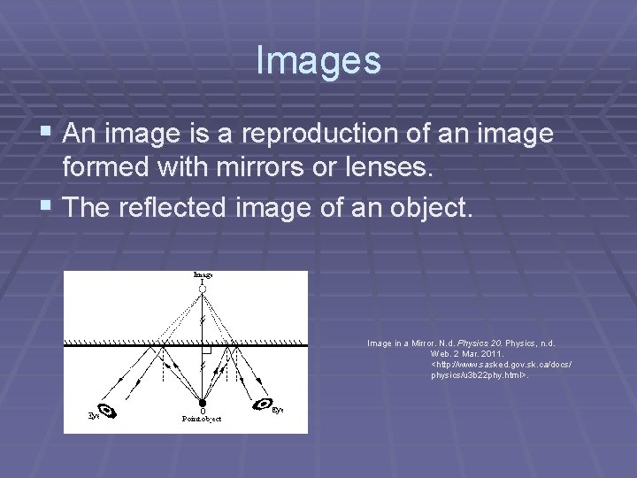 Images § An image is a reproduction of an image formed with mirrors or