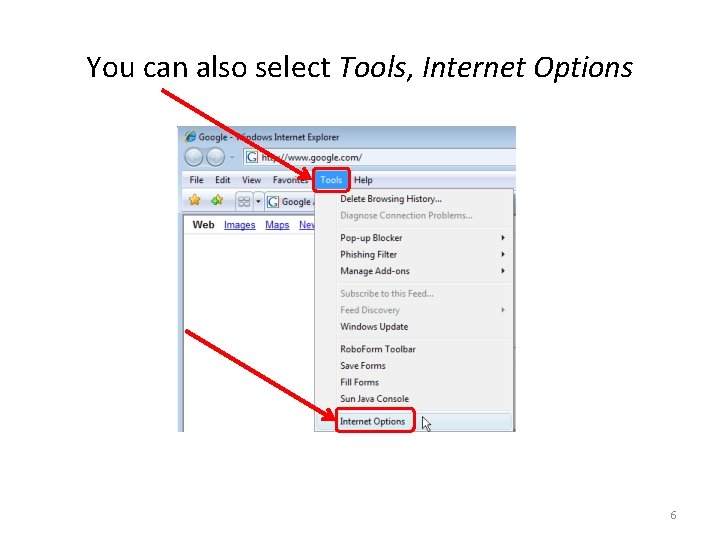 You can also select Tools, Internet Options 6 