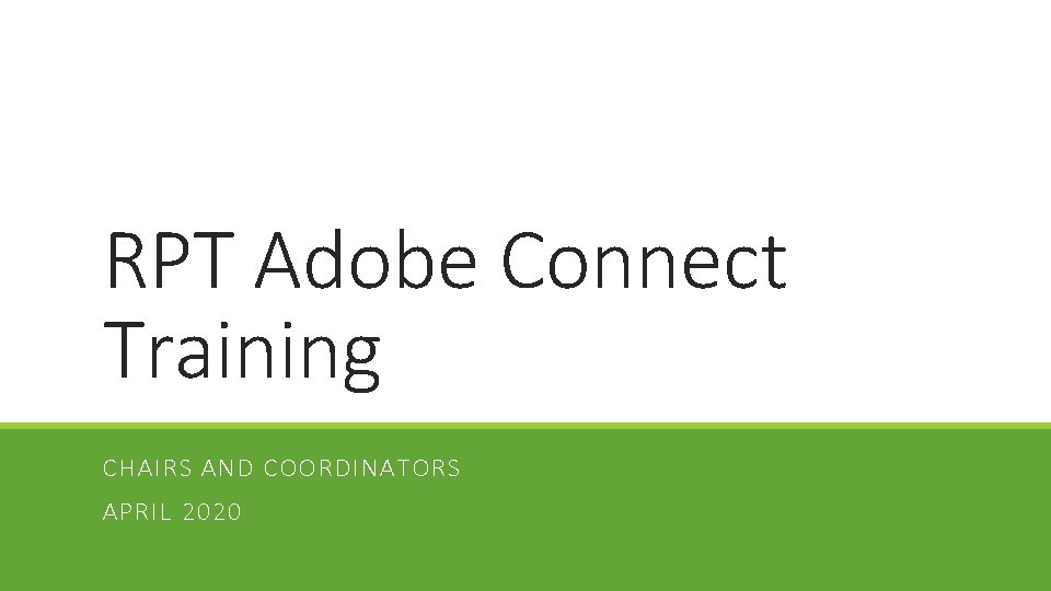 RPT Adobe Connect Training CHAIRS AND COORDINATORS APRIL 2020 