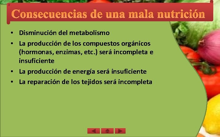 Consecuencias de una mala nutrición • Disminución del metabolismo • La producción de los