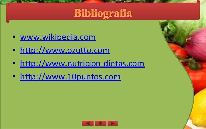 Bibliografia • • www. wikipedia. com http: //www. ozutto. com http: //www. nutricion-dietas. com