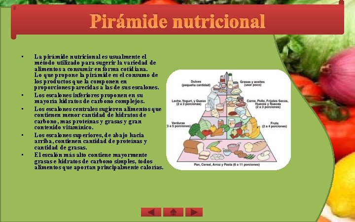 Pirámide nutricional • • • La pirámide nutricional es usualmente el método utilizado para