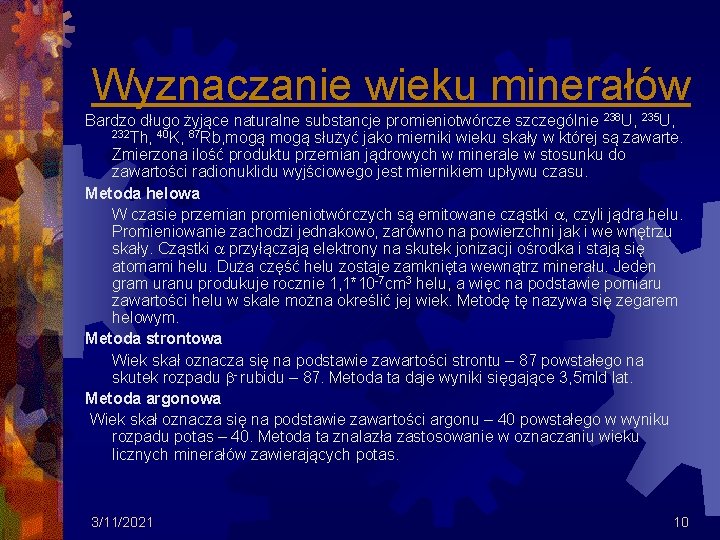 Wyznaczanie wieku minerałów Bardzo długo żyjące naturalne substancje promieniotwórcze szczególnie 238 U, 235 U, Wyznaczanie wieku minerałów Bardzo długo żyjące naturalne substancje promieniotwórcze szczególnie 238 U, 235 U,
