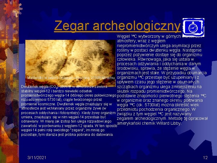 Zegar archeologiczny Węgiel 14 C wytworzony w górnych warstwach atmosfery, wraz z węglem niepromieniotwórczym