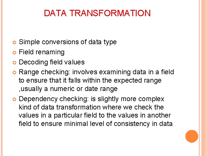 DATA TRANSFORMATION Simple conversions of data type Field renaming Decoding field values Range checking: