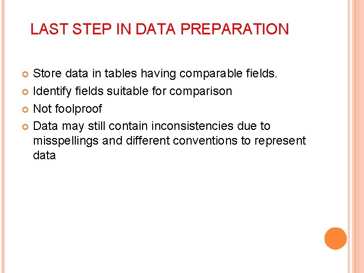 LAST STEP IN DATA PREPARATION Store data in tables having comparable fields. Identify fields