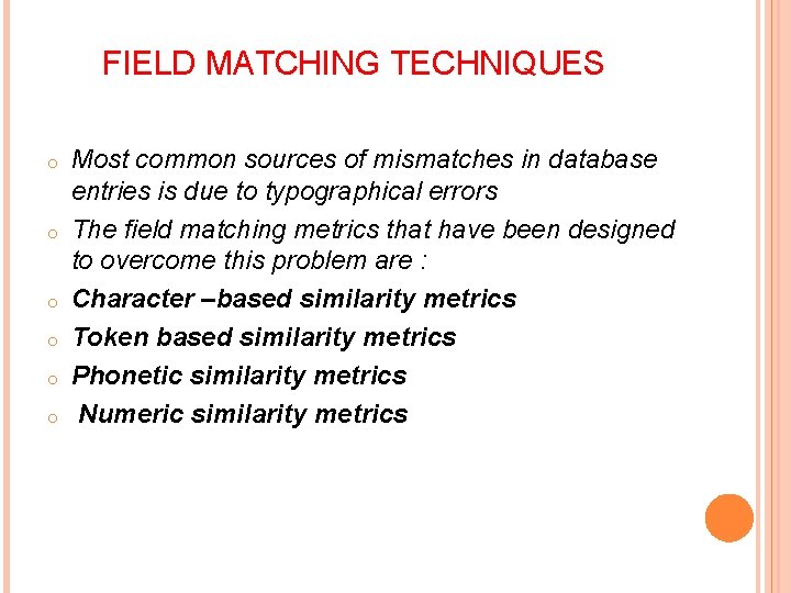 FIELD MATCHING TECHNIQUES o o o Most common sources of mismatches in database entries