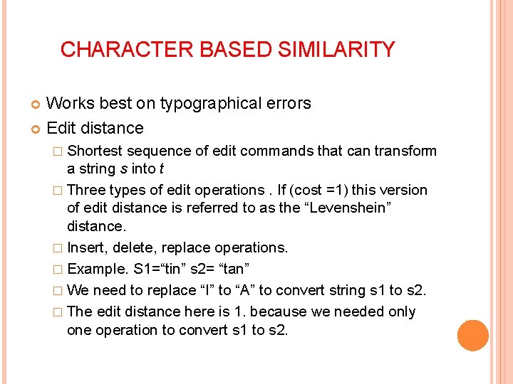 CHARACTER BASED SIMILARITY Works best on typographical errors Edit distance � Shortest sequence of