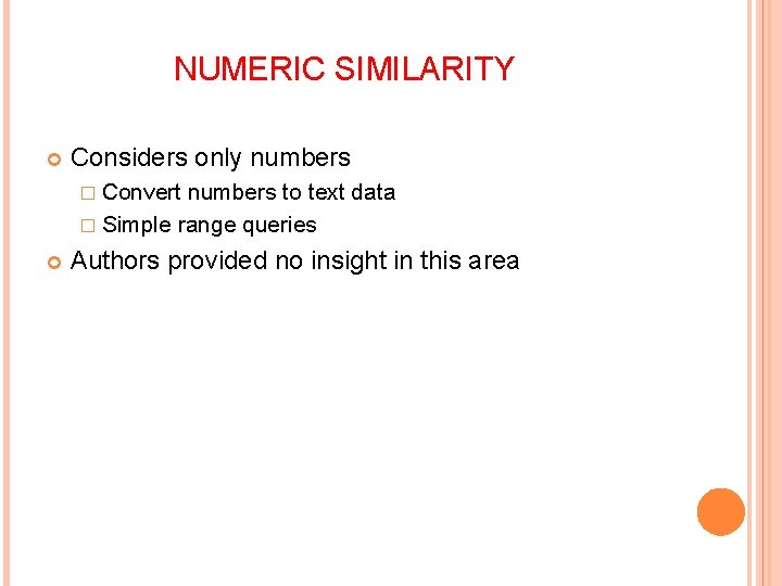 NUMERIC SIMILARITY Considers only numbers � Convert numbers to text data � Simple range