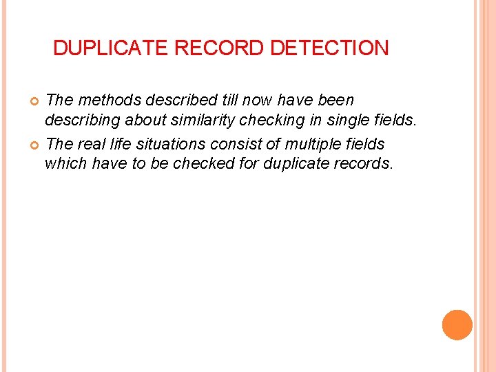 DUPLICATE RECORD DETECTION The methods described till now have been describing about similarity checking