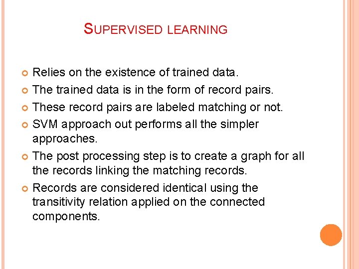 SUPERVISED LEARNING Relies on the existence of trained data. The trained data is in