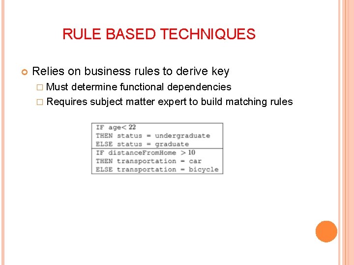 RULE BASED TECHNIQUES Relies on business rules to derive key � Must determine functional