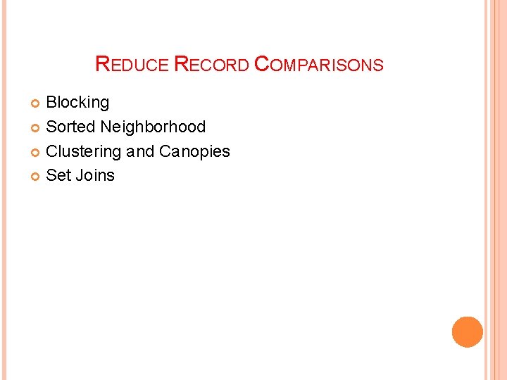 REDUCE RECORD COMPARISONS Blocking Sorted Neighborhood Clustering and Canopies Set Joins 