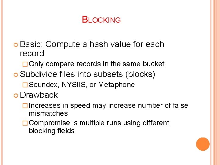 BLOCKING Basic: Compute a hash value for each � Only compare records in the