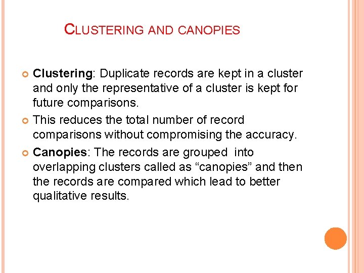 CLUSTERING AND CANOPIES Clustering: Duplicate records are kept in a cluster and only the