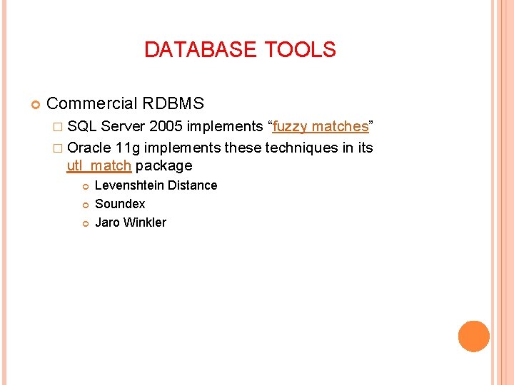 DATABASE TOOLS Commercial RDBMS � SQL Server 2005 implements “fuzzy matches” � Oracle 11