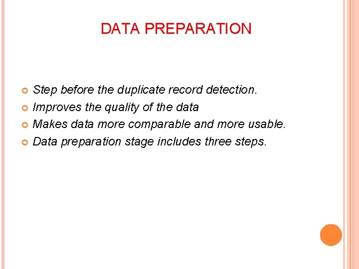 DATA PREPARATION Step before the duplicate record detection. Improves the quality of the data