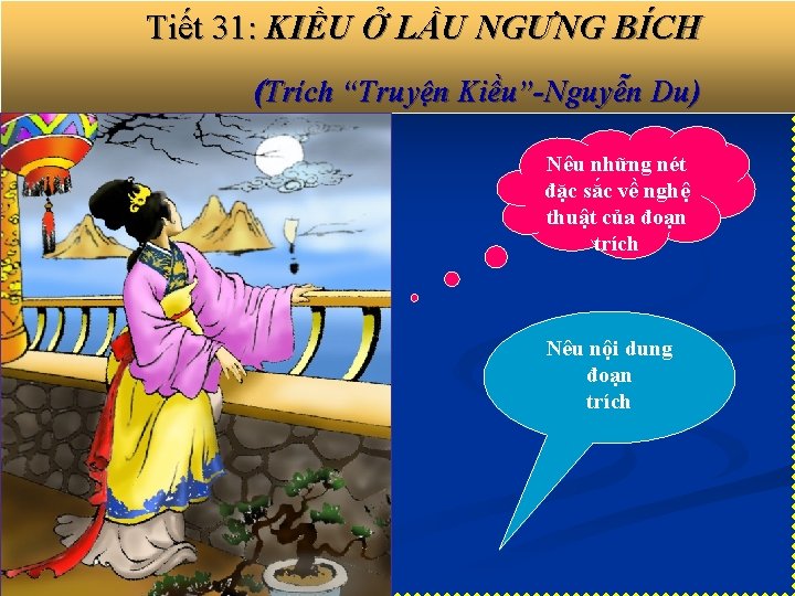 Tiết 31: KIỀU Ở LẦU NGƯNG BÍCH (Trích “Truyện Kiều”-Nguyễn Du) Nêu những nét