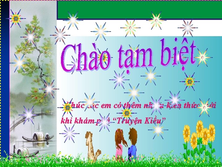 Chúc các em có thêm nhiều kiến thức mới khám phá “Truyện Kiều” 