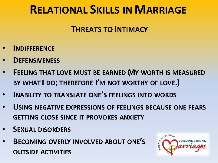 RELATIONAL SKILLS IN MARRIAGE THREATS TO INTIMACY • INDIFFERENCE • DEFENSIVENESS • FEELING THAT