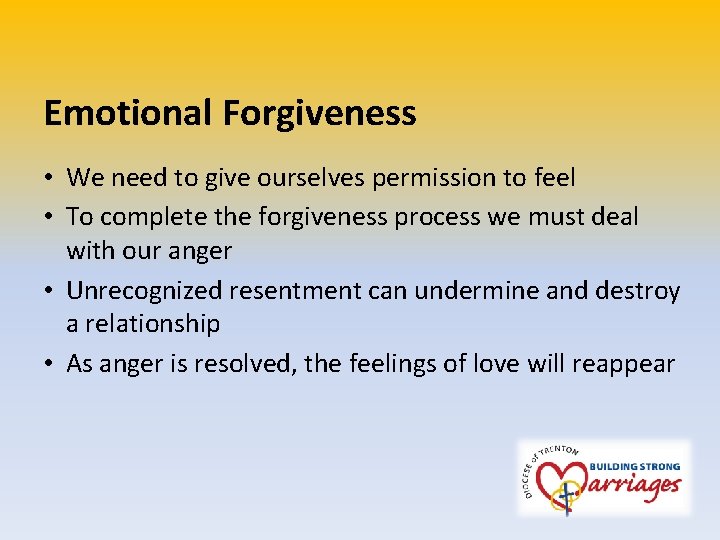 Emotional Forgiveness • We need to give ourselves permission to feel • To complete