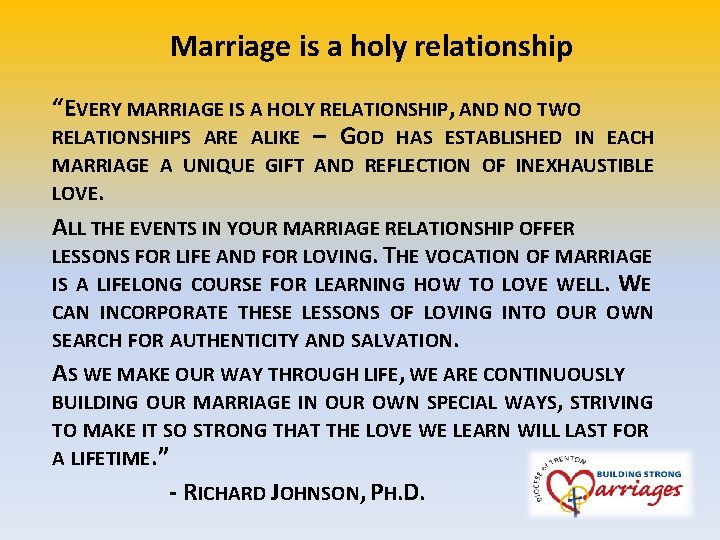 Marriage is a holy relationship “EVERY MARRIAGE IS A HOLY RELATIONSHIP, AND NO TWO