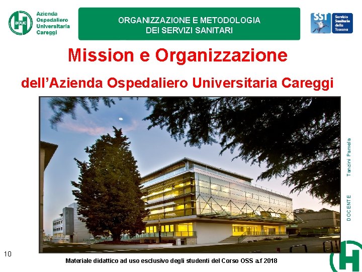 ORGANIZZAZIONE E METODOLOGIA DEI SERVIZI SANITARI Mission e Organizzazione DOCENTE Tanzini Pamela dell’Azienda Ospedaliero ORGANIZZAZIONE E METODOLOGIA DEI SERVIZI SANITARI Mission e Organizzazione DOCENTE Tanzini Pamela dell’Azienda Ospedaliero