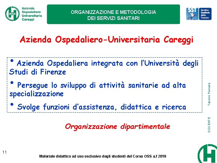 ORGANIZZAZIONE E METODOLOGIA DEI SERVIZI SANITARI Azienda Ospedaliero-Universitaria Careggi • Azienda Ospedaliera integrata con ORGANIZZAZIONE E METODOLOGIA DEI SERVIZI SANITARI Azienda Ospedaliero-Universitaria Careggi • Azienda Ospedaliera integrata con