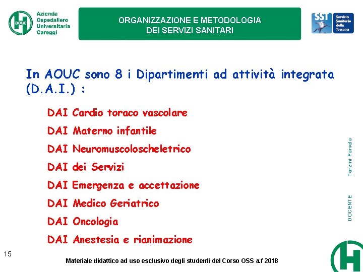 ORGANIZZAZIONE E METODOLOGIA DEI SERVIZI SANITARI In AOUC sono 8 i Dipartimenti ad attività ORGANIZZAZIONE E METODOLOGIA DEI SERVIZI SANITARI In AOUC sono 8 i Dipartimenti ad attività