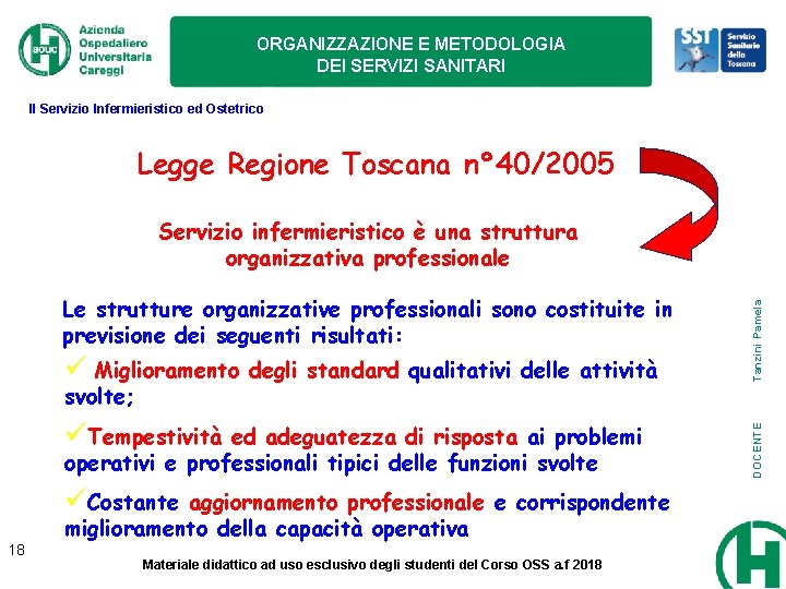 ORGANIZZAZIONE E METODOLOGIA DEI SERVIZI SANITARI Il Servizio Infermieristico ed Ostetrico Legge Regione Toscana ORGANIZZAZIONE E METODOLOGIA DEI SERVIZI SANITARI Il Servizio Infermieristico ed Ostetrico Legge Regione Toscana