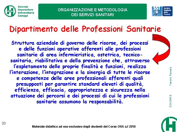 ORGANIZZAZIONE E METODOLOGIA DEI SERVIZI SANITARI 20 Materiale didattico ad uso esclusivo degli studenti ORGANIZZAZIONE E METODOLOGIA DEI SERVIZI SANITARI 20 Materiale didattico ad uso esclusivo degli studenti