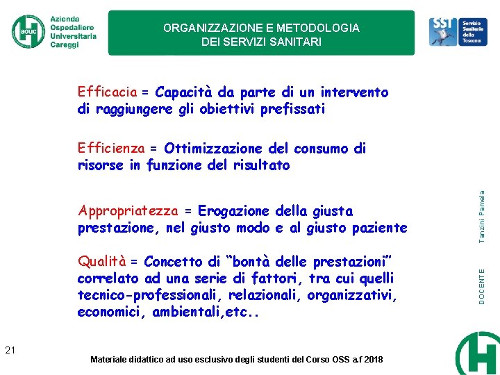 ORGANIZZAZIONE E METODOLOGIA DEI SERVIZI SANITARI Efficacia = Capacità da parte di un intervento ORGANIZZAZIONE E METODOLOGIA DEI SERVIZI SANITARI Efficacia = Capacità da parte di un intervento