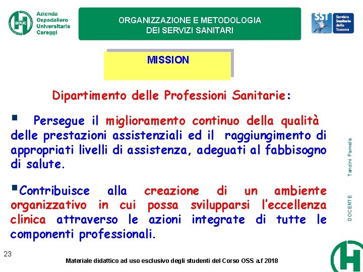 ORGANIZZAZIONE E METODOLOGIA DEI SERVIZI SANITARI MISSION Dipartimento delle Professioni Sanitarie: Contribuisce alla creazione ORGANIZZAZIONE E METODOLOGIA DEI SERVIZI SANITARI MISSION Dipartimento delle Professioni Sanitarie: Contribuisce alla creazione
