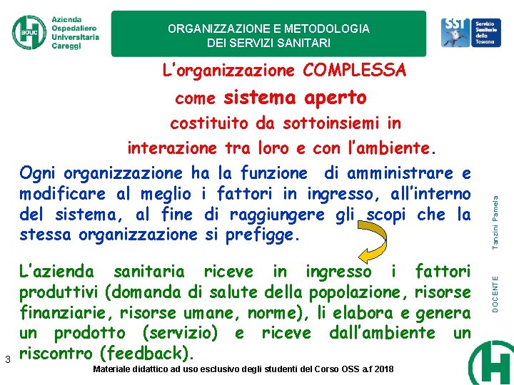 ORGANIZZAZIONE E METODOLOGIA DEI SERVIZI SANITARI 3 L’azienda sanitaria riceve in ingresso i fattori ORGANIZZAZIONE E METODOLOGIA DEI SERVIZI SANITARI 3 L’azienda sanitaria riceve in ingresso i fattori