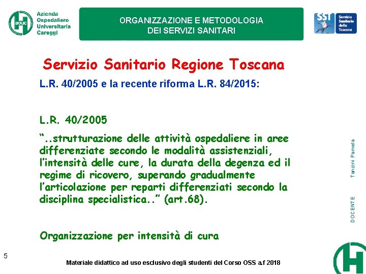 ORGANIZZAZIONE E METODOLOGIA DEI SERVIZI SANITARI Servizio Sanitario Regione Toscana L. R. 40/2005 e ORGANIZZAZIONE E METODOLOGIA DEI SERVIZI SANITARI Servizio Sanitario Regione Toscana L. R. 40/2005 e