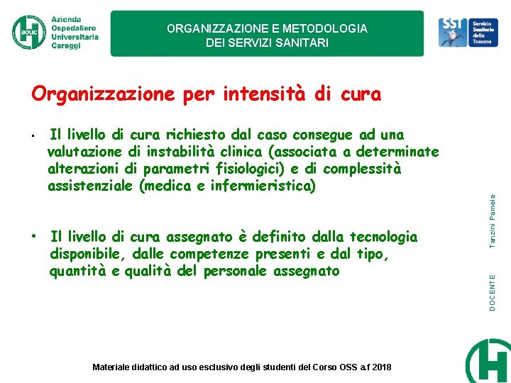 ORGANIZZAZIONE E METODOLOGIA DEI SERVIZI SANITARI Il livello di cura richiesto dal caso consegue ORGANIZZAZIONE E METODOLOGIA DEI SERVIZI SANITARI Il livello di cura richiesto dal caso consegue