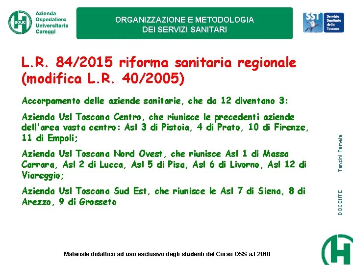 ORGANIZZAZIONE E METODOLOGIA DEI SERVIZI SANITARI L. R. 84/2015 riforma sanitaria regionale (modifica L. ORGANIZZAZIONE E METODOLOGIA DEI SERVIZI SANITARI L. R. 84/2015 riforma sanitaria regionale (modifica L.