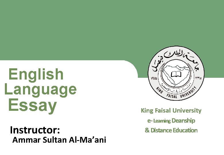 English Language Essay King Faisal University e- Learning Deanship & Distance Education Instructor: Ammar