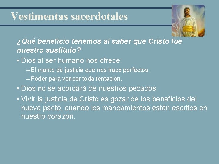 Vestimentas sacerdotales ¿Qué beneficio tenemos al saber que Cristo fue nuestro sustituto? • Dios