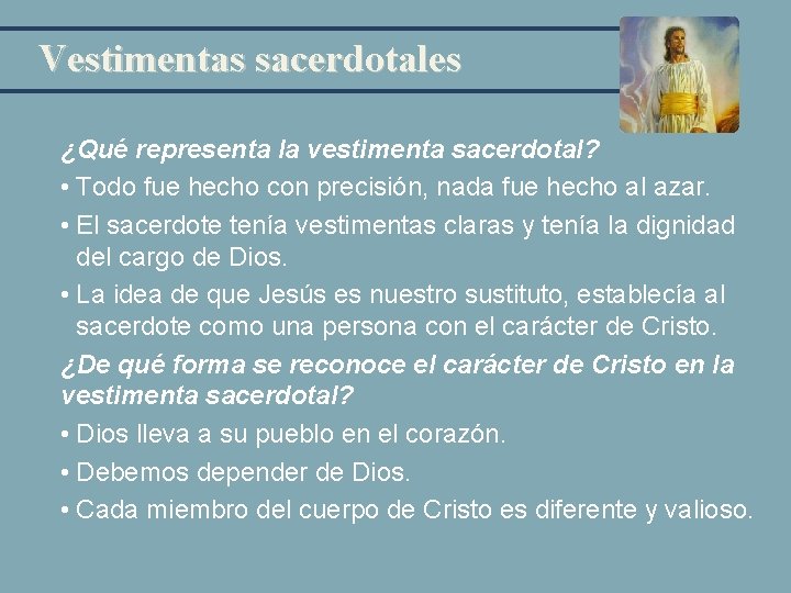 Vestimentas sacerdotales ¿Qué representa la vestimenta sacerdotal? • Todo fue hecho con precisión, nada