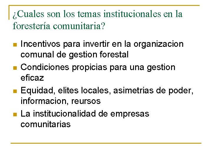 ¿Cuales son los temas institucionales en la forestería comunitaria? n n Incentivos para invertir