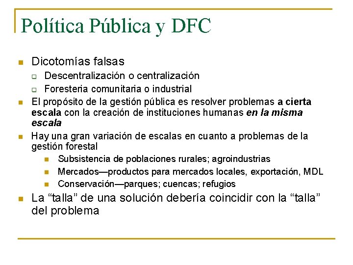 Política Pública y DFC n Dicotomías falsas Descentralización o centralización q Foresteria comunitaria o