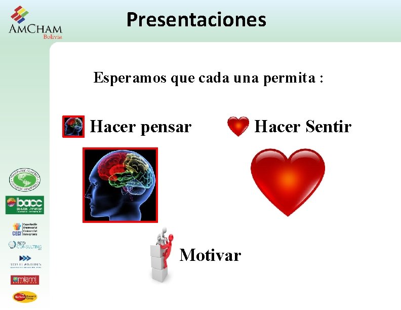 Presentaciones Esperamos que cada una permita : Hacer pensar Motivar Hacer Sentir 