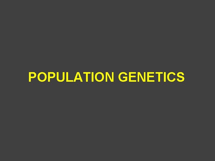 POPULATION GENETICS 