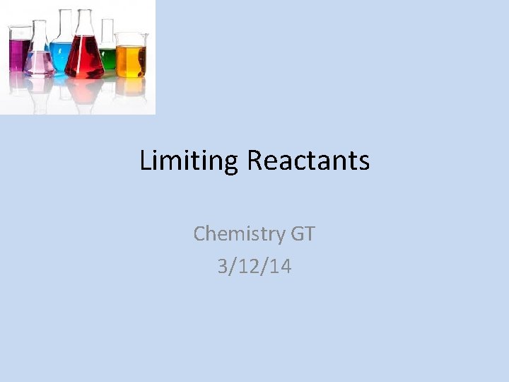 Limiting Reactants Chemistry GT 3/12/14 