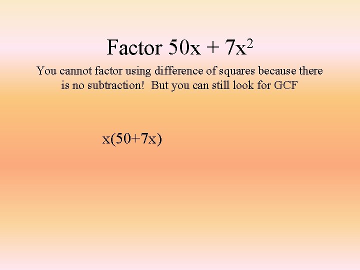 Factor 50 x + 2 7 x You cannot factor using difference of squares